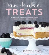 book No Bake Treats: Incredible Unbaked Goods That Wow a Crowd and Save You Time in the Kitchen