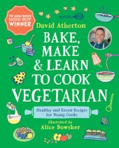 book Bake, Make, and Learn to Cook Vegetarian: Healthy and Green Recipes for Young Cooks