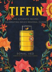 book Tiffin: 500 Authentic Recipes Celebrating India's Regional Cuisine