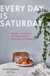 book Every Day is Saturday: Recipes + Strategies for Easy Cooking, Every Day of the Week