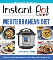 book Instant Pot Miracle Mediterranean Diet Cookbook: 100 Simple and Tasty Recipes Inspired by One of the World's Healthiest Diets