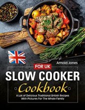 book Slow Cooker Cookbook For UK: A Lot of Delicious Traditional British Recipes With Pictures For The Whole Family