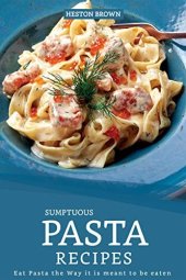 book Sumptuous Pasta Recipes: Eat Pasta the Way it is meant to be eaten