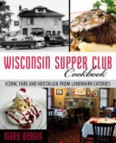 book Wisconsin Supper Club Cookbook: Iconic Fare and Nostalgia from Landmark Eateries