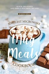 book Simplest Microwave Mug Meals Cookbook: Quick, Delicious and Simple Mug Meal Recipes