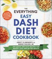 book The Everything Easy DASH Diet Cookbook: 200 Quick and Easy Recipes for Weight Loss and Better Health (Everything®)