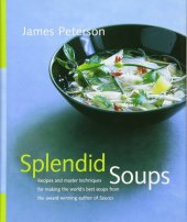 book Splendid Soups: Recipes and Master Techniques for Making the World's Best Soups