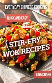 book Everyday Chinese Cooking: Quick and Easy Stir-Fry Wok Recipes (Quick and Easy Asian Cookbooks Book 1)