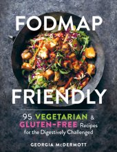 book FODMAP Friendly: 95 Vegetarian and Gluten-Free Recipes for the Digestively Challenged