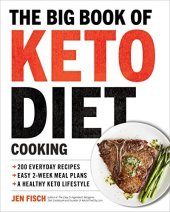 book The Big Book of Ketogenic Diet Cooking: 200 Everyday Recipes and Easy 2-Week Meal Plans for a Healthy Keto Lifestyle