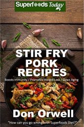 book Stir Fry Pork Recipes: Over 50 Quick & Easy Gluten Free Low Recipes