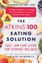 book The Atkins 100 Eating Solution: Easy, Low-Carb Living for Everyday Wellness