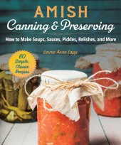 book Amish Canning  Preserving: How to Make Soups, Sauces, Pickles, Relishes, and More