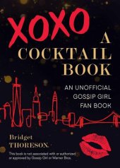 book XOXO, A Cocktail Book: An Unofficial Gossip Girl Fan Book