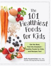 book 101 Healthiest Foods for Kids: Eat the Best, Feel the Greatest - Healthy Foods for Kids, and Recipes Too!