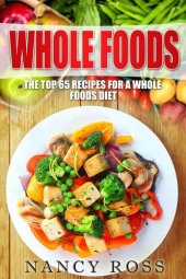 book Whole Food: The Top 65 Recipes for a Whole Foods Diet