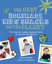 book The Best Homemade Kids' Snacks on the Planet: More than 200 Healthy Homemade Snacks You and Your Kids Will Love (Best on the Planet)