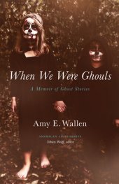 book When We Were Ghouls: A Memoir of Ghost Stories