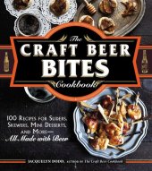 book The Craft Beer Bites Cookbook: 100 Recipes for Sliders, Skewers, Mini Desserts, and More--All Made with Beer