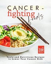 book Cancer-Fighting Foods: Tasty and Nutritious Recipes to Lower Your Cancer Risk