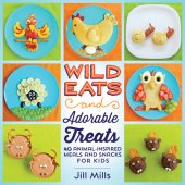 book Wild Eats and Adorable Treats: 40 Animal-Inspired Meals and Snacks for Kids