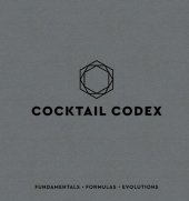 book Cocktail Codex: Fundamentals, Formulas, Evolutions [A Cocktail Recipe Book]