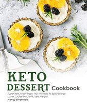 book Keto Dessert Cookbook: Sugar-free Sweet Treats that Will Help to Boost Energy, Lower Cholesterol, and Shed Weight!