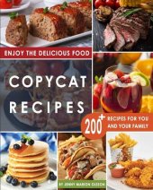 book Copycat Recipes: Uncover the Secret Recipes of Your Favorite Restaurants Most Popular Foods and Make Tasty Dishes At Home By Following This Complete Compilation of Step by Step Recipes.