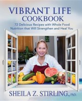 book Vibrant Life CookBook: 72 Delicious Recipes with Whole Food Nutrition that Will Strengthen and Heal You