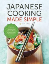 book Japanese Cooking Made Simple: A Japanese Cookbook with Authentic Recipes for Ramen, Bento, Sushi & More