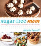 book Sugar-free Mom: Naturally Sweet and Sugar-free Recipes for the Whole Family