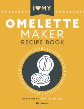 book I Love My Omelette Maker: The Only Omelette Maker Recipe Book You'll Ever Need