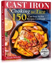 book Cast Iron Cooking for Two: 150 Cast Iron Skillet Recipes Cookbook. (Healthy Cookbook Book 1)