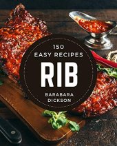 book 150 Easy Rib Recipes: An Easy Rib Cookbook for Your Gathering