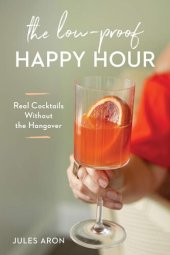 book The Low-Proof Happy Hour: Real Cocktails Without the Hangover