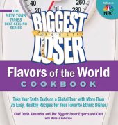 book The Biggest Loser Flavors of the World Cookbook: Take your taste buds on a global tour with more than 75 easy, healthy recipes for your favorite ethnic dishes