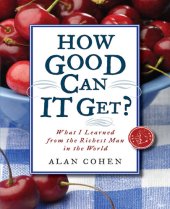 book How Good Can It Get?: What I Learned from the Richest Man in the World