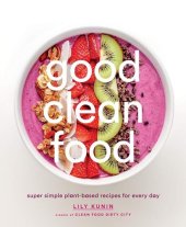 book Good Clean Food: Super Simple Plant-Based Recipes for Every Day