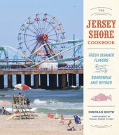 book The Jersey Shore Cookbook: Fresh Summer Flavors from the Boardwalk and Beyond