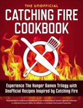 book Catching Fire Cookbook: Experience The Hunger Games Trilogy with Unofficial Recipes Inspired by Catching Fire