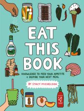 book Eat This Book: Knowledge to Feed Your Appetite and Inspire Your Next Meal