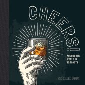 book Cheers!: Around the World in 80 Toasts