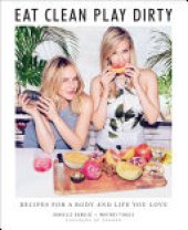 book Eat Clean, Play Dirty: Recipes for a Body and Life You Love by the Founders of Sakara Life