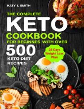 book The Complete Keto Diet Book for beginners 2021-2022: The Ultimate Beginners Keto diet Cookbook with Quick and Healthy 300 Low-Carb Recipes Incl. 4 Week Weight Loss Plan