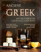 book Ancient Greek Myths through Cocktails and Wine: The Best Way to Rediscover Greek Myths and Have Fun at The Same Time!