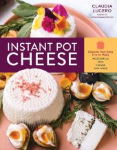 book Instant Pot Cheese: Discover How Easy It Is to Make Mozzarella, Feta, Chevre, and More