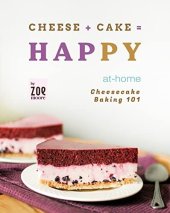 book Cheese + Cake = Happy: At-Home Cheesecake Baking 101