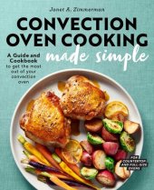 book Convection Oven Cooking Made Simple: A Guide and Cookbook to Get the Most Out of Your Convection Oven