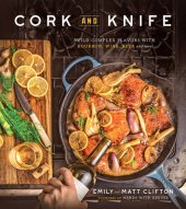 book Cork and Knife: Build Complex Flavors with Bourbon, Wine, Beer and More