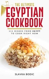 book The Ultimate Egyptian Cookbook: 111 Dishes from Egypt To Cook Right Now (World Cuisines Book 17)